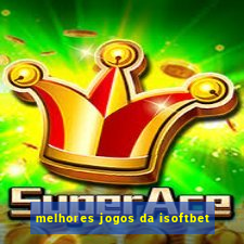 melhores jogos da isoftbet